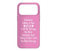 Sometimes Talking to Your Sister is All The Therapy You Need Coque pour iPhone 17 Pro Max