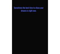 Sometimes the best time to chase your dreams is right now: Motivational Quotes Journal for Men | Lined Paper | Notebook to Write