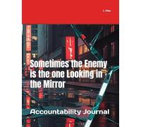 Sometimes the Enemy is the one Looking in the Mirror: Accountability Journal