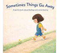 Sometimes Things Go Away: A Gentle Children’s Book About Feelings, Change, and Remembering, 7*7