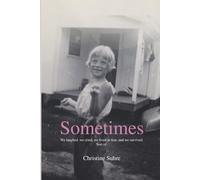 Sometimes: We laughed, we cried, we lived in fear, and we survived. Sort of.