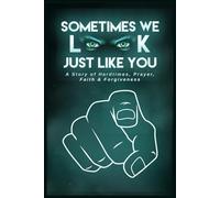 SOMETIMES WE LOOK JUST LIKE YOU: A STORY OF HARD-TIMES PRAYER FAITH & FORGIVENESS