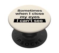 Sometimes When I Close My Eyes I Can't See (Dicton Amusant) PopSockets PopGrip Adhésif