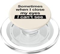 Sometimes When I Close My Eyes I Can't See (Dicton Amusant) PopSockets PopGrip pour MagSafe
