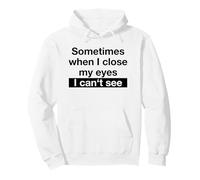 Sometimes When I Close My Eyes I Can't See (Dicton Amusant) Sweat à Capuche
