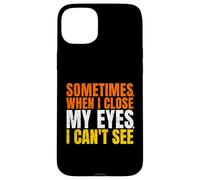 Sometimes When I Close My Eyes I Can't See Funny Coque pour iPhone 15 Plus