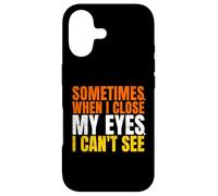 Sometimes When I Close My Eyes I Can't See Funny Coque pour iPhone 17
