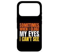 Sometimes When I Close My Eyes I Can't See Funny Coque pour iPhone 17 Pro