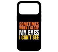 Sometimes When I Close My Eyes I Can't See Funny Coque pour iPhone 17 Pro Max