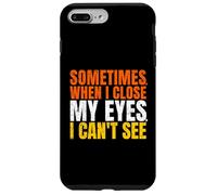 Sometimes When I Close My Eyes I Can't See Funny Coque pour iPhone 7 Plus/8 Plus