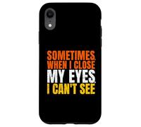 Sometimes When I Close My Eyes I Can't See Funny Coque pour iPhone XR