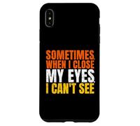 Sometimes When I Close My Eyes I Can't See Funny Coque pour iPhone XS Max