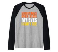 Sometimes When I Close My Eyes I Can't See Funny Manche Raglan