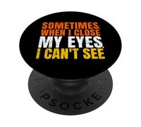 Sometimes When I Close My Eyes I Can't See Funny PopSockets PopGrip Adhésif