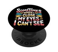 Sometimes When I Close My Eyes I Can't See - PopSockets PopGrip Adhésif