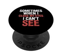 Sometimes When I Close My Eyes I Can't See - PopSockets PopGrip Adhésif