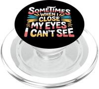 Sometimes When I Close My Eyes I Can't See - PopSockets PopGrip pour MagSafe