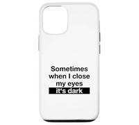 Sometimes When I Close My Eyes It's Dark (Dicton Amusant) Coque pour iPhone 12/12 Pro