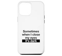 Sometimes When I Close My Eyes It's Dark (Dicton Amusant) Coque pour iPhone 12 Pro Max