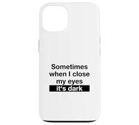 Sometimes When I Close My Eyes It's Dark (Dicton Amusant) Coque pour iPhone 13