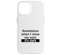Sometimes When I Close My Eyes It's Dark (Dicton Amusant) Coque pour iPhone 14