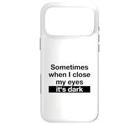 Sometimes When I Close My Eyes It's Dark (Dicton Amusant) Coque pour iPhone 17 Pro Max
