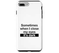 Sometimes When I Close My Eyes It's Dark (Dicton Amusant) Coque pour iPhone 7 Plus/8 Plus
