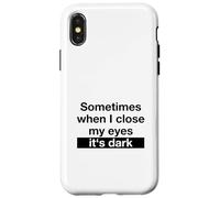 Sometimes When I Close My Eyes It's Dark (Dicton Amusant) Coque pour iPhone X/XS