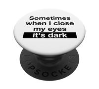 Sometimes When I Close My Eyes It's Dark (Dicton Amusant) PopSockets PopGrip Adhésif