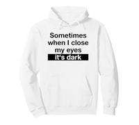 Sometimes When I Close My Eyes It's Dark (Dicton Amusant) Sweat à Capuche