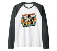 Sometimes You Just Need to Chill Relax Reminder Stress |- Manche Raglan