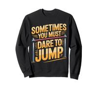 Sometimes You Must Dare to Jump Entraînement par Saut - Sweatshirt