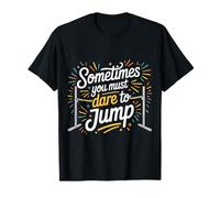 Sometimes You Must Dare to Jump Entraînement par Saut - T-Shirt