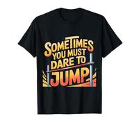 Sometimes You Must Dare to Jump Entraînement par Saut - T-Shirt