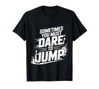 Sometimes You Must Dare to Jump Entraînement par Saut |- T-Shirt