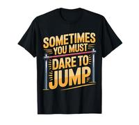 Sometimes You Must Dare to Jump Entraînement par Saut - T-Shirt