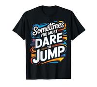 Sometimes You Must Dare to Jump Entraînement par Saut |- T-Shirt