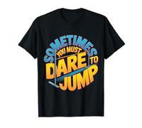 Sometimes You Must Dare to Jump Leap Training - T-Shirt