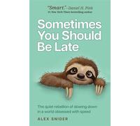 Sometimes You Should Be Late The quiet rebellion of slowing down in a world obsessed with speed - Alex Snider - Practical Inspiration Publishing - ebook (ePub) - Livre