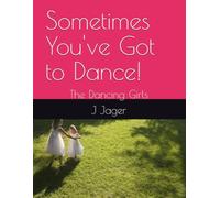 Sometimes You've Got to Dance!: The Dancing Girls