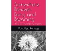 Somewhere Between Being and Becoming: The Space I No Longer Apologize For