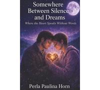 Somewhere Between Silence And Dreams: Where The Heart Speaks Without Words