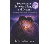 Somewhere Between Silence And Dreams: Where The Heart Speaks Without Words