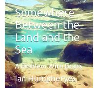 Somewhere Between The Land And The Sea: A Problem With Boats (Somewhere Between The Land And Sea)