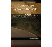 Somewhere Between the Miles: Poems Into Songs - An Illustrated Journey Through 50 Songs, Reflections & Stories from the Road