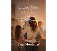Somewhere Between Who I Was and Who I'm Becoming: A Memoir of Motherhood, Strength, and Finding Myself