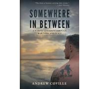 Somewhere in Between: A Marine's Journey Through War, Loss, and Peace