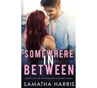 SOMEWHERE IN BETWEEN: MADISON SQUARE BOOK ONE