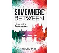 SOMEWHERE IN BETWEEN: Notes with a Russian accent