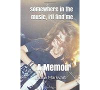 Somewhere In The Music, I'll Find Me: A Memoir
